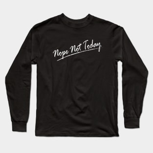 Nope Not Today White ver. Long Sleeve T-Shirt